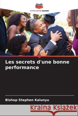 Les secrets d'une bonne performance Kalunyu, Bishop Stephen 9786209068423 Editions Notre Savoir - książka