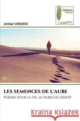 LES SEMENCES DE L'AUBE Chidjou, Arthur 9786139773169 Éditions Muse - książka
