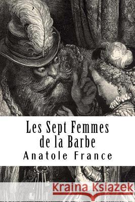 Les Sept Femmes de la Barbe: Bleue et autres contes merveilleux France, Anatole 9781987496536 Createspace Independent Publishing Platform - książka