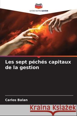 Les sept péchés capitaux de la gestion Balan, Carlos 9786209487491 Editions Notre Savoir - książka