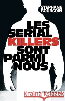 Les Sérial killers sont parmi nous Bourgoin, Stéphane 9782226251619 Albin Michel - książka