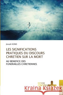 Les Significations Pratiques Du Discours Chretien Sur La Mort Joseph Kono 9786206169604 Ditions Croix Du Salut - książka