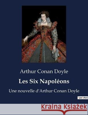 Les Six Napoleons: Une nouvelle d'Arthur Conan Doyle Sir Arthur Conan Doyle   9791041927678 Culturea - książka