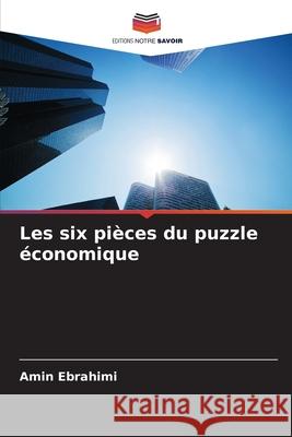 Les six pi?ces du puzzle ?conomique Amin Ebrahimi 9786207564064 Editions Notre Savoir - książka