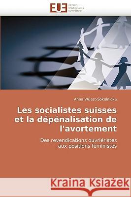 Les Socialistes Suisses Et La D�p�nalisation de l''avortement Wuest-Sokolnicka-A 9786131515552 Omniscriptum - książka