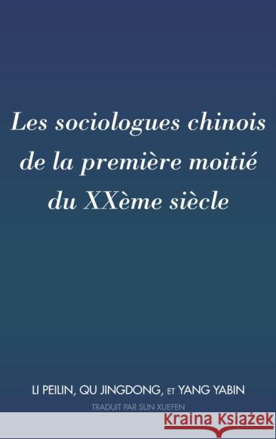 Les Sociologues Chinois de la Première Moitié Du Xxème Siècle: Traduit Par Sun Xuefen Sun, Xuefen 9781433168796 Peter Lang Inc., International Academic Publi - książka