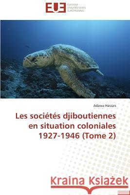 Les Sociétés Djiboutiennes En Situation Coloniales 1927-1946 (Tome 2) Hassan-A 9786131576485 Editions Universitaires Europeennes - książka