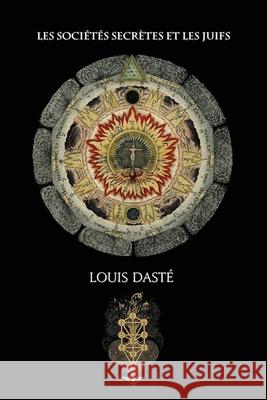 Les sociétés secrètes et les juifs Dasté, Louis 9781648581380 Vettazedition Ou - książka