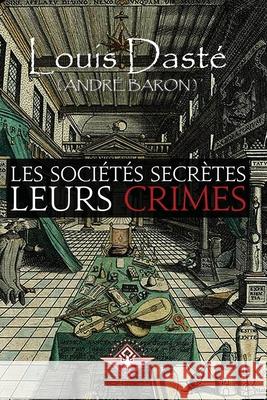 Les sociétés secrètes Leurs crimes Dasté, Louis 9781648581021 Vettazedition Ou - książka