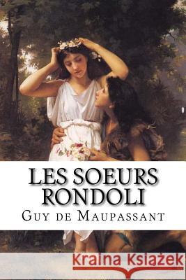 Les soeurs Rondoli: Les soeurs Rondoli de Guy de Maupassant Edibooks 9781533209108 Createspace Independent Publishing Platform - książka