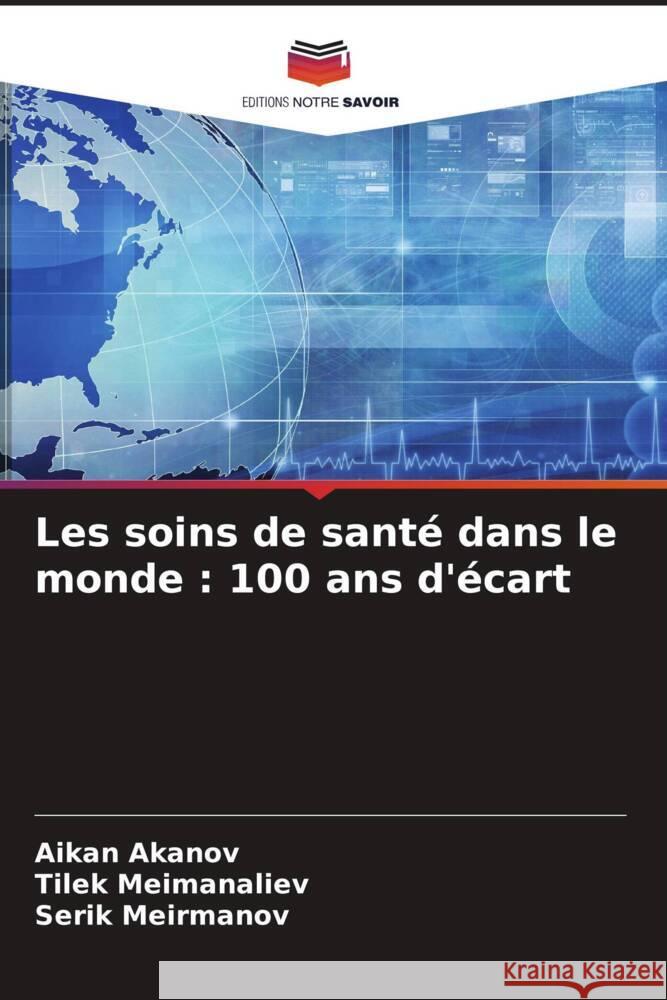 Les soins de santé dans le monde : 100 ans d'écart Akanov, Aikan, Meimanaliev, Tilek, Meirmanov, Serik 9786208628598 Editions Notre Savoir - książka