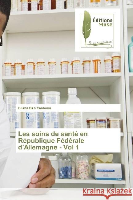 Les soins de santé en République Fédérale d'Allemagne - Vol 1 Ben Yeshoua, Elisha 9783639636598 Editions Muse - książka