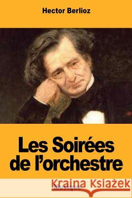 Les Soirées de l'orchestre Berlioz, Hector 9781724581150 Createspace Independent Publishing Platform - książka