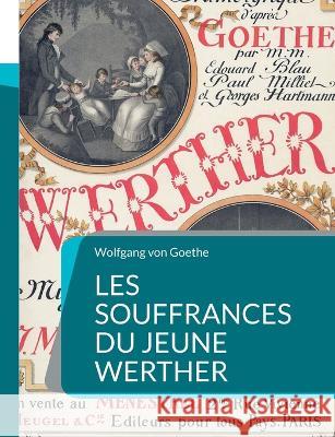 Les Souffrances du jeune Werther: Roman épistolaire d'automne 1774 Wolfgang Von Goethe 9782322426454 Books on Demand - książka