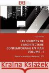 Les Sources de l'Architecture Contemporaine En Iran Volume - I Saeed Haghir 9786131517099 Editions Universitaires Europeennes