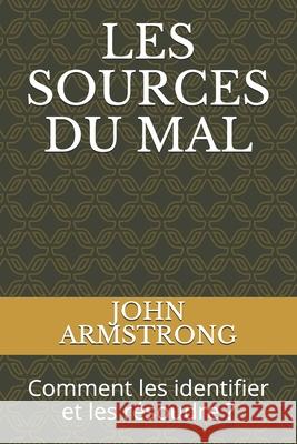Les Sources Du Mal: Comment les identifier et les résoudre ? John Armstrong, Ainyankou Germaine 9798707713217 Independently Published - książka