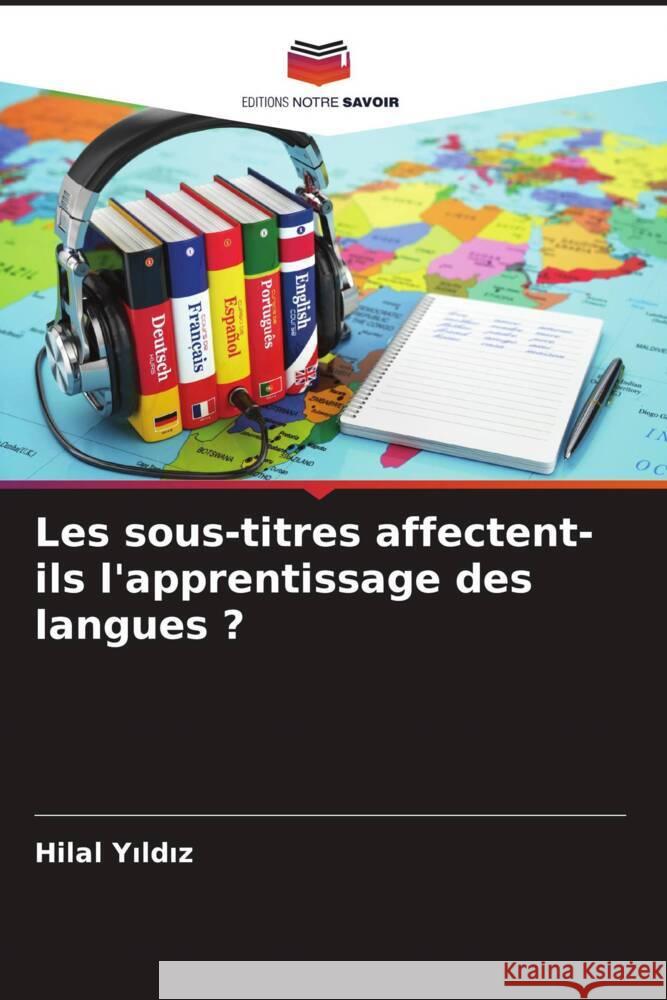 Les sous-titres affectent-ils l'apprentissage des langues ? Yildiz, Hilal 9786206347835 Editions Notre Savoir - książka