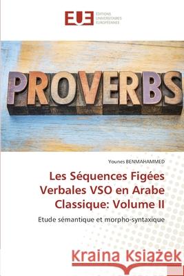 Les Séquences Figées Verbales VSO en Arabe Classique: Volume II Benmahammed, Younes 9786206733973 Éditions universitaires européennes - książka