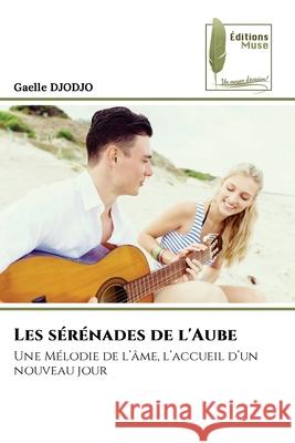 Les s?r?nades de l'Aube Gaelle Djodjo 9786207811380 Editions Muse - książka