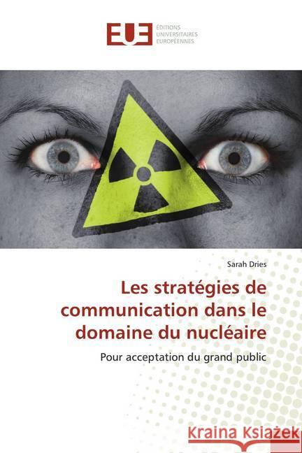 Les stratégies de communication dans le domaine du nucléaire : Pour acceptation du grand public Dries, Sarah 9786138476269 Éditions universitaires européennes - książka