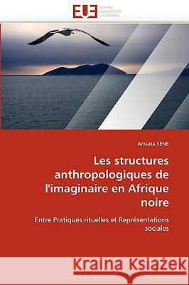 Les Structures Anthropologiques de l''imaginaire En Afrique Noire Sene-A 9786131517747 Omniscriptum - książka