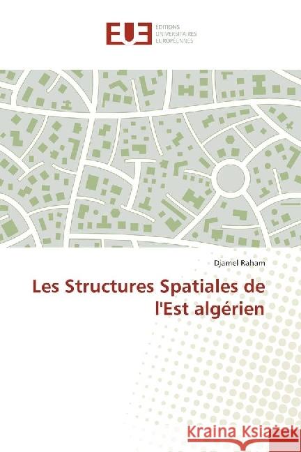 Les Structures Spatiales de l'Est algérien Raham, Djamel 9786202269261 Éditions universitaires européennes - książka