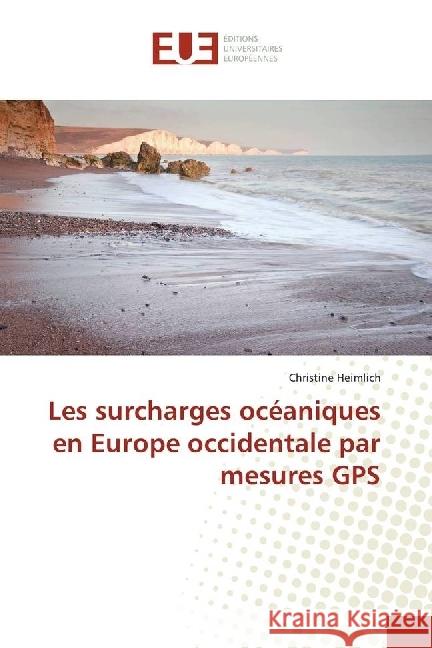 Les surcharges océaniques en Europe occidentale par mesures GPS Heimlich, Christine 9783841615176 Éditions universitaires européennes - książka