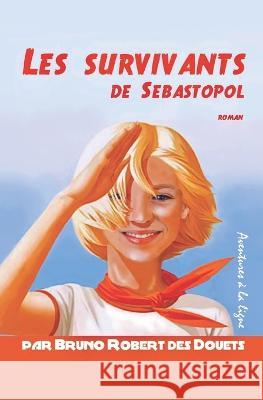 Les survivants de Sébastopol Bruno Robert Des Douets 9798824315240 Independently Published - książka