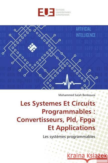 Les Systemes Et Circuits Programmables :Convertisseurs, Pld, Fpga Et Applications : Les systèmes programmables Benbouza, Mohammed Salah 9786139526130 Éditions universitaires européennes - książka