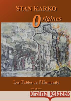 Les Tables de l'Humanité: Origines Karko, Stan 9782322271016 Books on Demand - książka