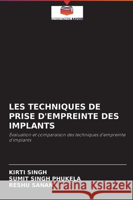 Les Techniques de Prise d'Empreinte Des Implants Kirti Singh, Sumit Singh Phukela, Reshu Sanan 9786204092928 Editions Notre Savoir - książka
