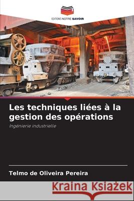 Les techniques liées à la gestion des opérations Pereira, Telmo de Oliveira 9786209507694 Editions Notre Savoir - książka