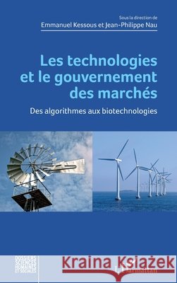 Les technologies et le gouvernement des marchés: Des algorithmes aux biotechnologies Nau Jean Philippe, Kessous Emmanuel 9782343197296 Editions L'Harmattan - książka