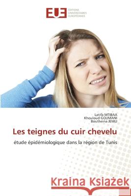 Les teignes du cuir chevelu Latifa Mtibaa Khouloud Goumani Boutheina Jemli 9786202550659 Editions Universitaires Europeennes - książka