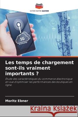 Les temps de chargement sont-ils vraiment importants ? Ebner, Moritz 9786208897260 Editions Notre Savoir - książka