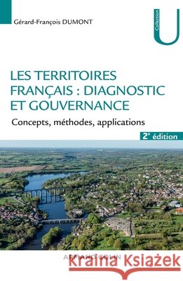 Les territoires fran?ais: diagnostic et gouvernance - 2e ?d. - Concepts, m?thodes, applications: Concepts, m?thodes, applications G?rard-Fran?ois Dumont 9782200621285 Armand Colin - książka