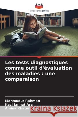 Les tests diagnostiques comme outil d'?valuation des maladies: une comparaison Mahmudur Rahman Kazi Jannat Ara Amina Khatun 9786209757570 Editions Notre Savoir - książka
