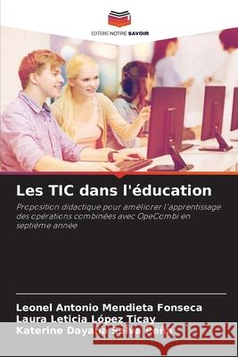Les TIC dans l'éducation Mendieta Fonseca, Leonel Antonio, López Ticay, Laura Leticia, Selva Peña, Katerine Dayana 9786207830473 Editions Notre Savoir - książka