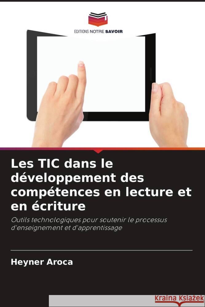 Les TIC dans le développement des compétences en lecture et en écriture Aroca, Heyner 9786206427056 Editions Notre Savoir - książka