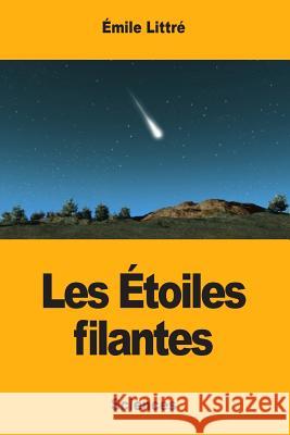 Les Étoiles filantes Littre, Emile 9781976343056 Createspace Independent Publishing Platform - książka