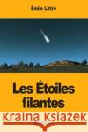 Les Étoiles filantes Littre, Emile 9781976343056 Createspace Independent Publishing Platform