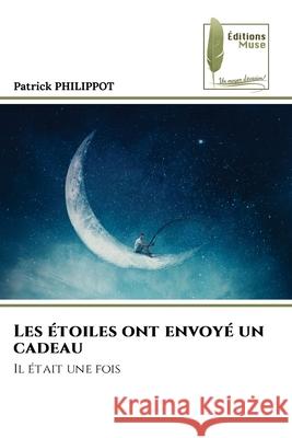 Les étoiles ont envoyé un cadeau Philippot, Patrick 9786209103018 Éditions Muse - książka