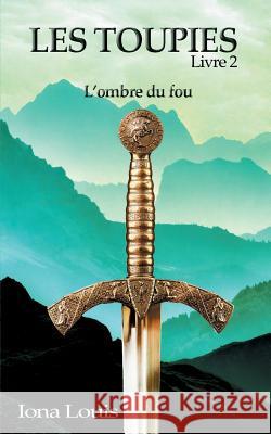 Les toupies 2: L'ombre du fou Louis, Iona 9782322082261 Books on Demand - książka