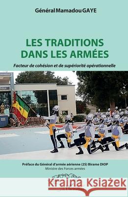 Les traditions dans les arm?es: Facteur de coh?sion et de sup?riorit? op?rationnelle Mamadou Gaye Birame Diop 9782336529332 Harmattan Senegal - książka