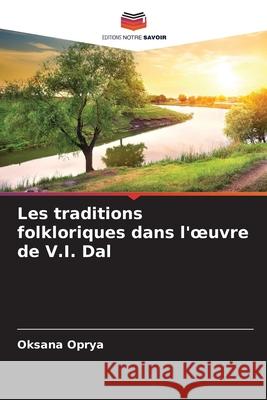 Les traditions folkloriques dans l'oeuvre de V.I. Dal Oprya, Oksana 9786208927233 Editions Notre Savoir - książka