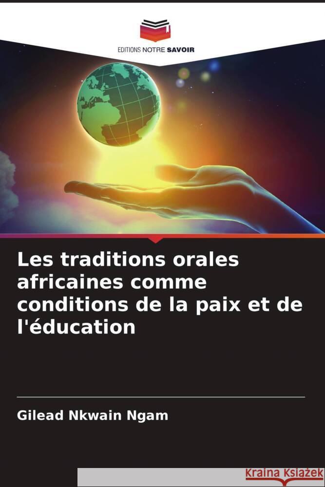 Les traditions orales africaines comme conditions de la paix et de l'éducation Ngam, Gilead Nkwain 9786205219416 Editions Notre Savoir - książka