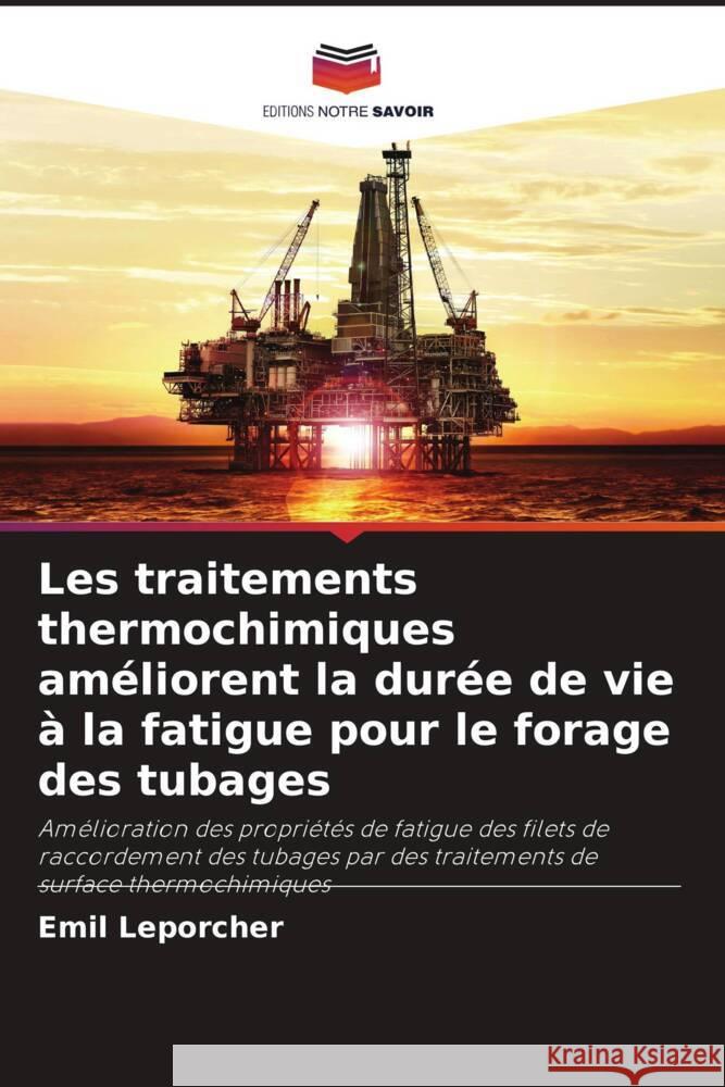 Les traitements thermochimiques am?liorent la dur?e de vie ? la fatigue pour le forage des tubages Emil Leporcher 9786208047498 Editions Notre Savoir - książka