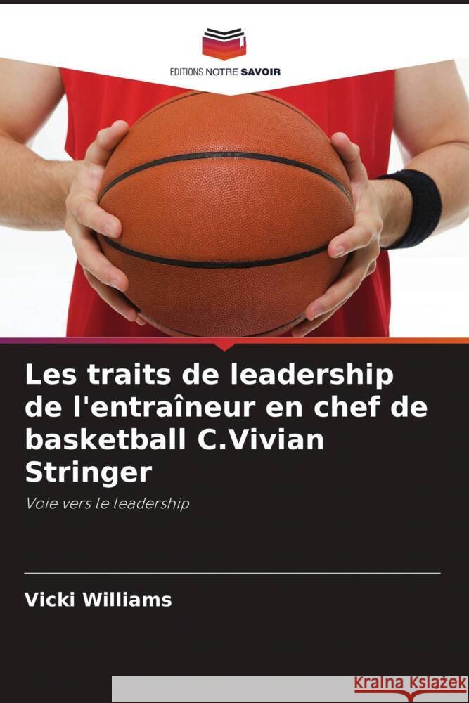 Les traits de leadership de l'entraîneur en chef de basketball C.Vivian Stringer Williams, Vicki 9786203240948 Editions Notre Savoir - książka