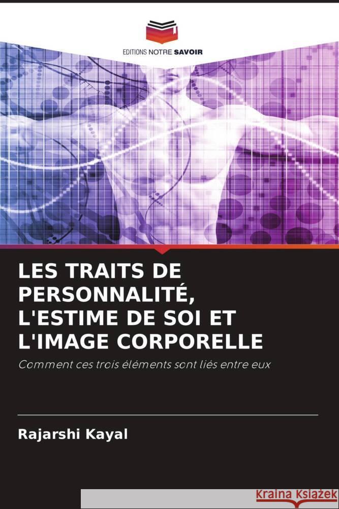 LES TRAITS DE PERSONNALITÉ, L'ESTIME DE SOI ET L'IMAGE CORPORELLE Kayal, Rajarshi 9786204552705 Editions Notre Savoir - książka