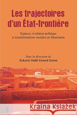 Les Trajectoires D'un Etat-frontiere: Espaces, Evolution Politique Et Transformations Sociales En Mauritanie Zekeria Ould Ahmed Salem 9782869781368 CODESRIA - książka